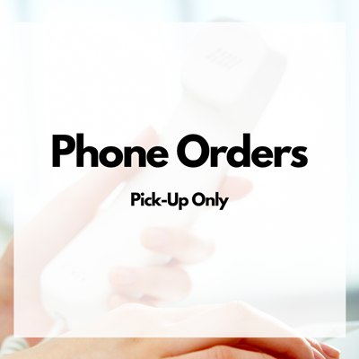 Phone Orders - Pick-Up Only